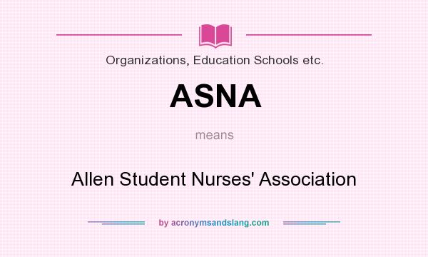 What does ASNA mean? It stands for Allen Student Nurses` Association