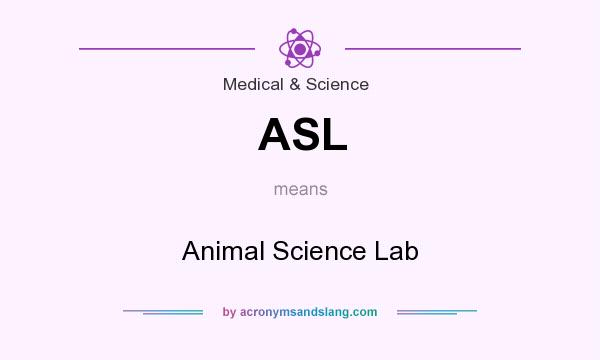 What does ASL mean? It stands for Animal Science Lab