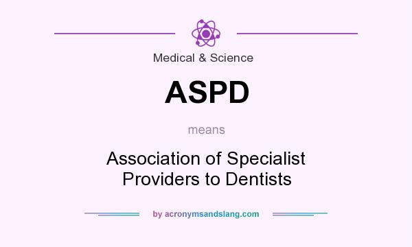 What does ASPD mean? It stands for Association of Specialist Providers to Dentists