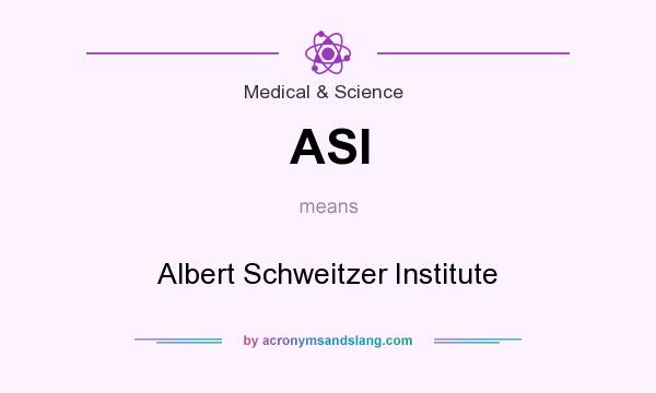 What does ASI mean? It stands for Albert Schweitzer Institute