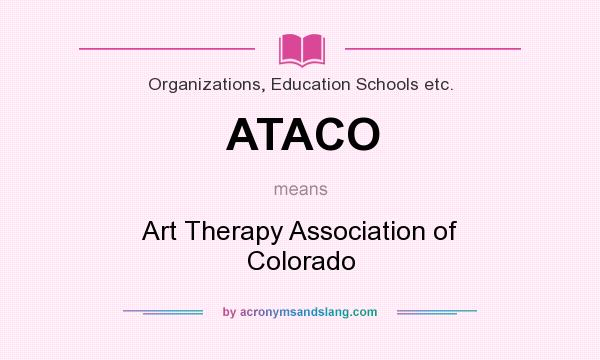 What does ATACO mean? It stands for Art Therapy Association of Colorado