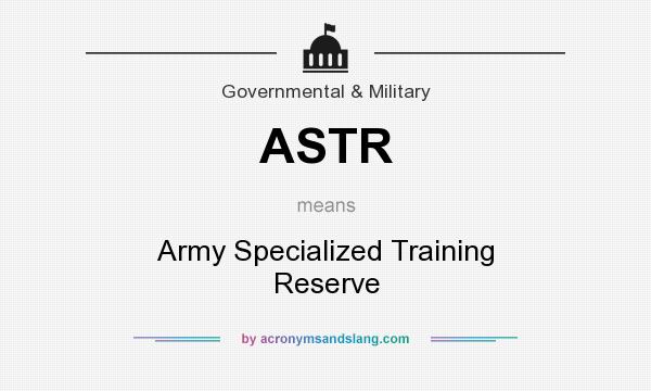 What does ASTR mean? It stands for Army Specialized Training Reserve