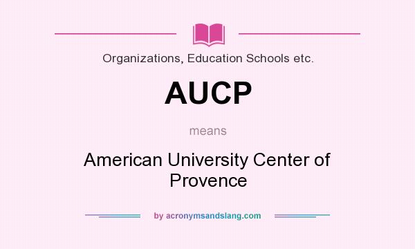 What does AUCP mean? It stands for American University Center of Provence