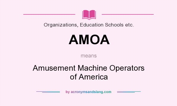 What does AMOA mean? It stands for Amusement Machine Operators of America