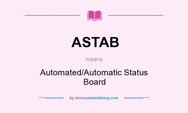 What does ASTAB mean? It stands for Automated/Automatic Status Board