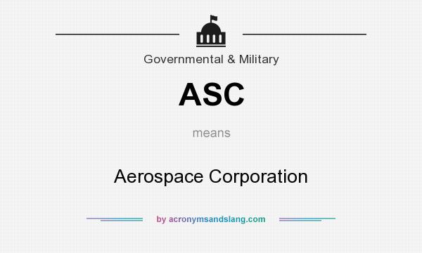 What does ASC mean? It stands for Aerospace Corporation