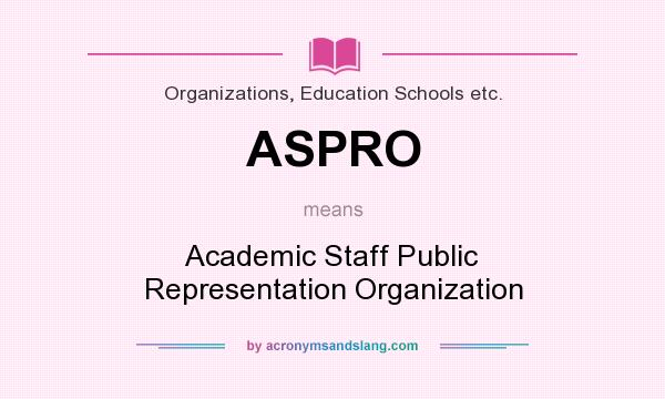What does ASPRO mean? It stands for Academic Staff Public Representation Organization