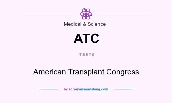 What does ATC mean? It stands for American Transplant Congress