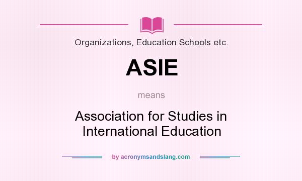 What does ASIE mean? It stands for Association for Studies in International Education