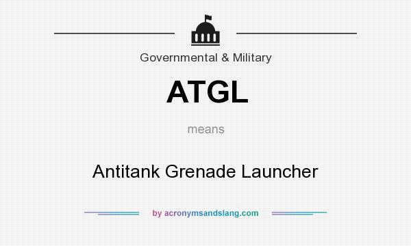 What does ATGL mean? It stands for Antitank Grenade Launcher