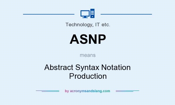 What does ASNP mean? It stands for Abstract Syntax Notation Production