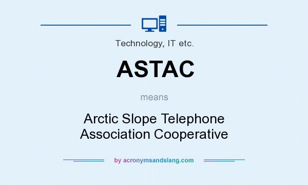 What does ASTAC mean? It stands for Arctic Slope Telephone Association Cooperative
