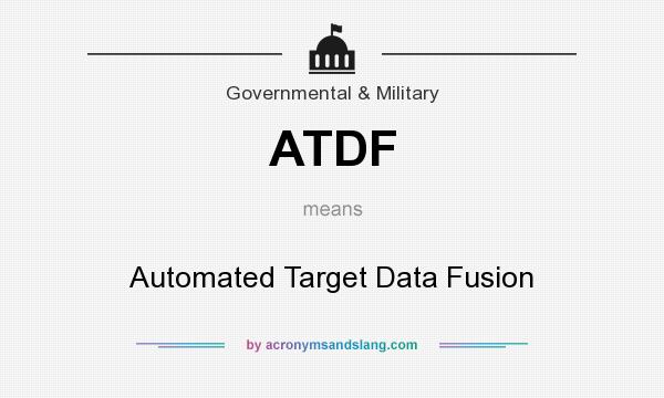 What does ATDF mean? It stands for Automated Target Data Fusion