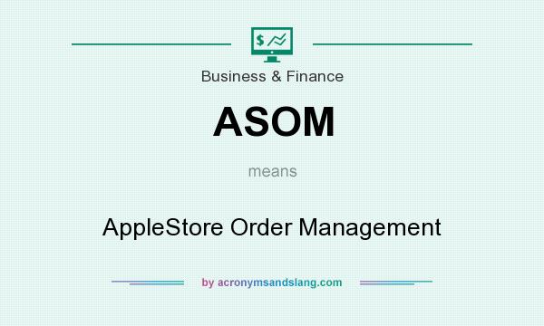 What does ASOM mean? It stands for AppleStore Order Management