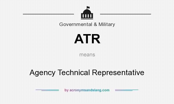 What does ATR mean? It stands for Agency Technical Representative