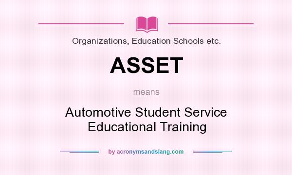 What does ASSET mean? It stands for Automotive Student Service Educational Training
