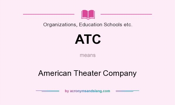 What does ATC mean? It stands for American Theater Company