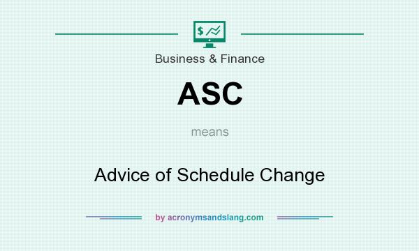 What does ASC mean? It stands for Advice of Schedule Change