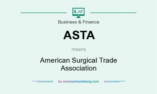 What does ASTA mean? It stands for American Surgical Trade Association