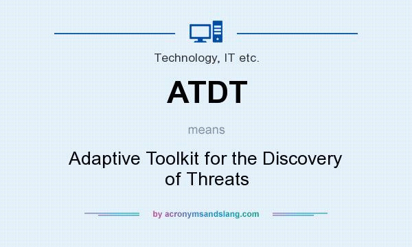 What does ATDT mean? It stands for Adaptive Toolkit for the Discovery of Threats