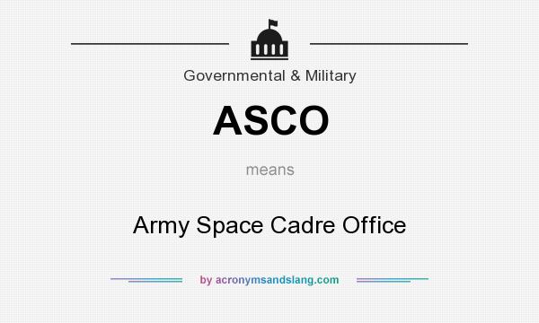 What does ASCO mean? It stands for Army Space Cadre Office