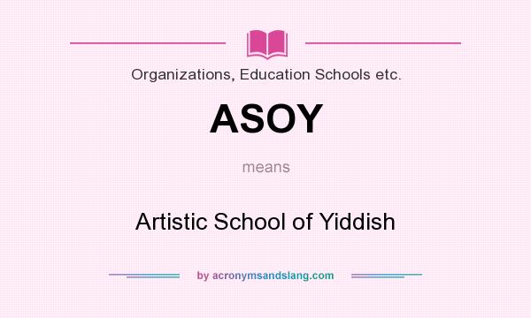 What does ASOY mean? It stands for Artistic School of Yiddish