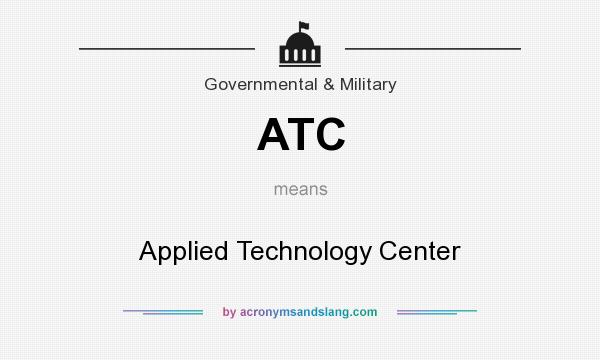 What does ATC mean? It stands for Applied Technology Center