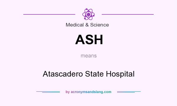 What does ASH mean? It stands for Atascadero State Hospital