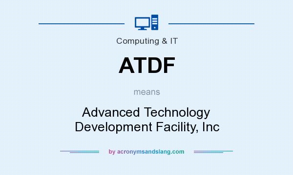 What does ATDF mean? It stands for Advanced Technology Development Facility, Inc