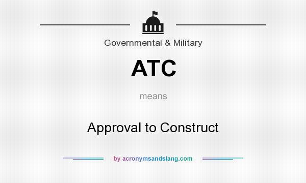 What does ATC mean? It stands for Approval to Construct