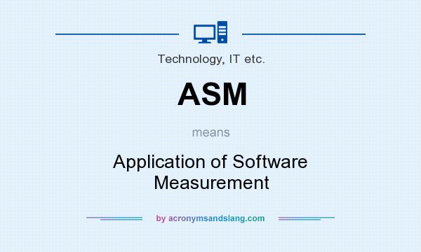 What does ASM mean? It stands for Application of Software Measurement