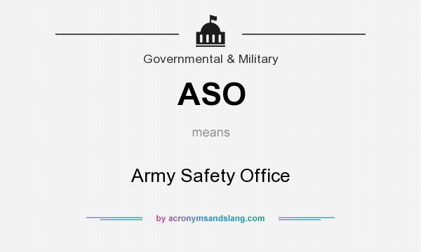 What does ASO mean? It stands for Army Safety Office