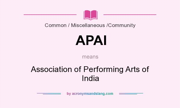 What does APAI mean? It stands for Association of Performing Arts of India