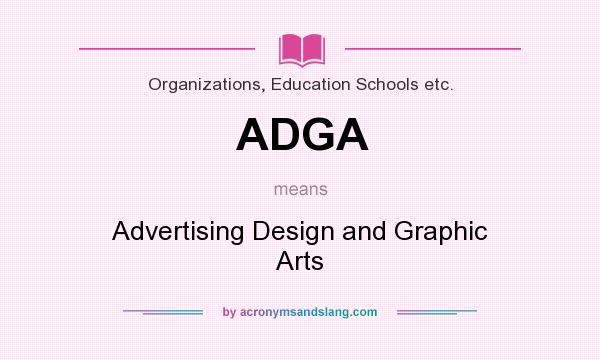 What does ADGA mean? It stands for Advertising Design and Graphic Arts