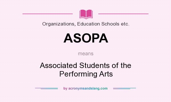 What does ASOPA mean? It stands for Associated Students of the Performing Arts