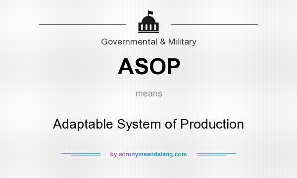 What does ASOP mean? It stands for Adaptable System of Production