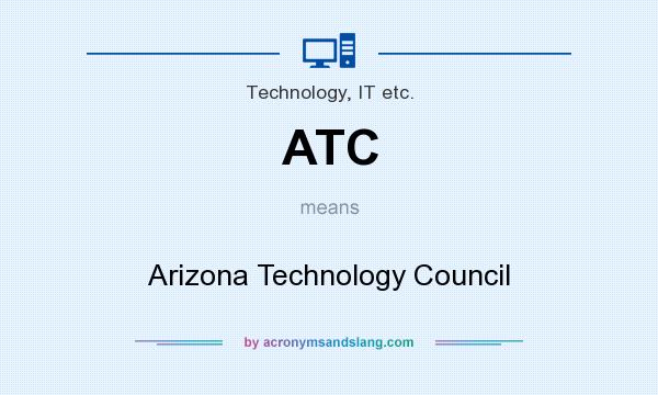 What does ATC mean? It stands for Arizona Technology Council