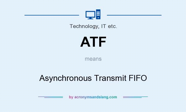 What does ATF mean? It stands for Asynchronous Transmit FIFO
