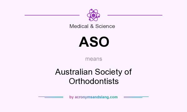What does ASO mean? It stands for Australian Society of Orthodontists
