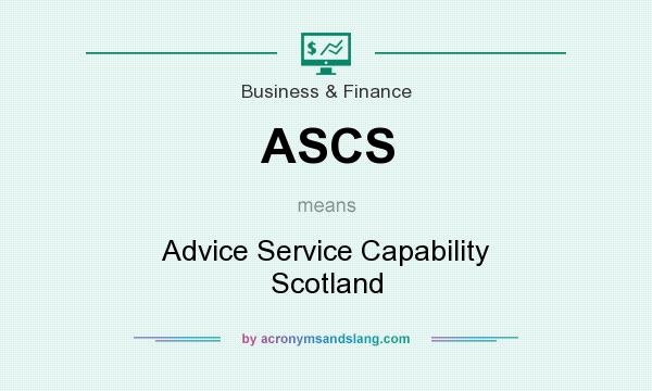 What does ASCS mean? It stands for Advice Service Capability Scotland