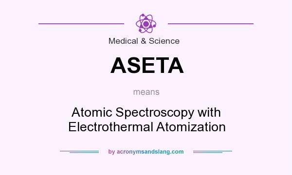 What does ASETA mean? It stands for Atomic Spectroscopy with Electrothermal Atomization