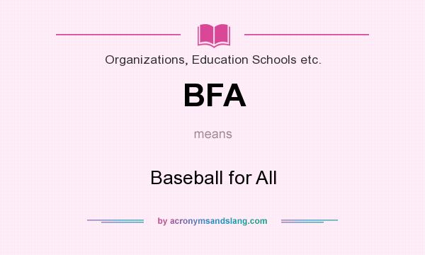 What does BFA mean? It stands for Baseball for All