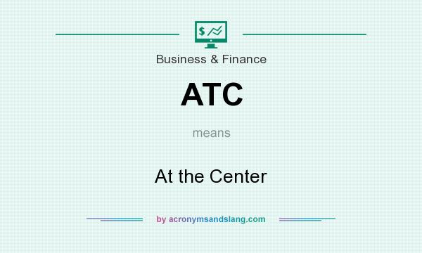 What does ATC mean? It stands for At the Center