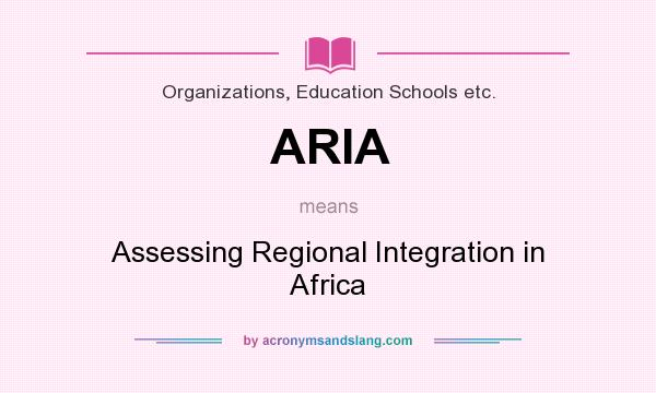 What does ARIA mean? It stands for Assessing Regional Integration in Africa