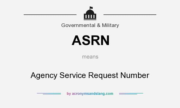 What does ASRN mean? It stands for Agency Service Request Number