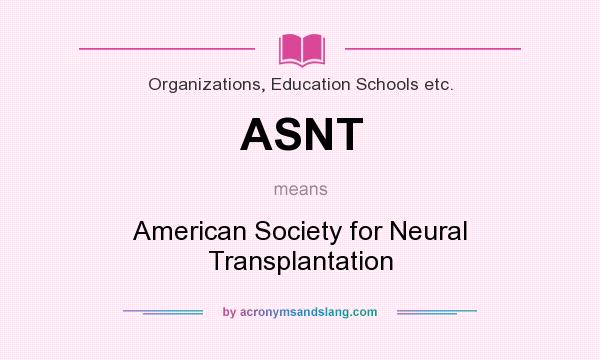 What does ASNT mean? It stands for American Society for Neural Transplantation