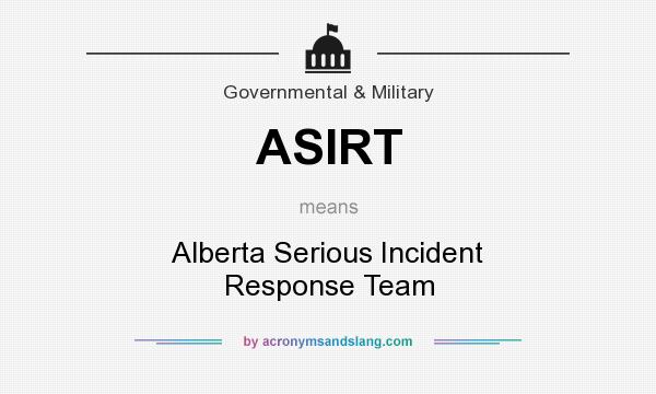What does ASIRT mean? It stands for Alberta Serious Incident Response Team