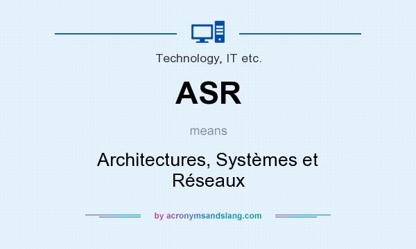 What does ASR mean? It stands for Architectures, Systèmes et Réseaux