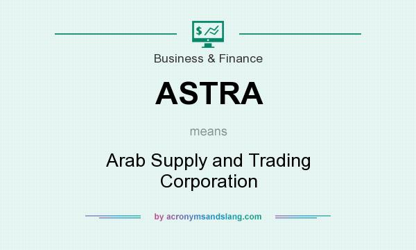 What does ASTRA mean? It stands for Arab Supply and Trading Corporation