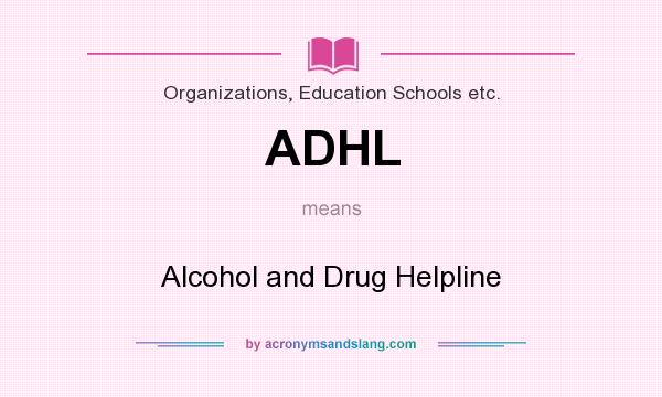 What does ADHL mean? It stands for Alcohol and Drug Helpline